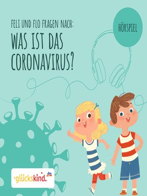 cover image of glückskind--Was ist das Coronavirus? Ein Erklär-Hörspiel für Kinder mit Feli und Flo